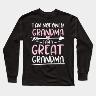 I Am Not Only Grandma I am a Great Grandma Long Sleeve T-Shirt